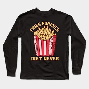 Fries Forever Diet Never Long Sleeve T-Shirt